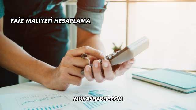 Faiz Maliyeti Hesaplama