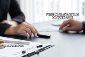 Ferdi Kaza Sigortası Maliyeti 2025