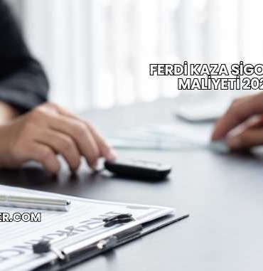 Ferdi Kaza Sigortası Maliyeti 2025