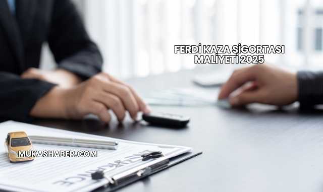 Ferdi Kaza Sigortası Maliyeti 2025