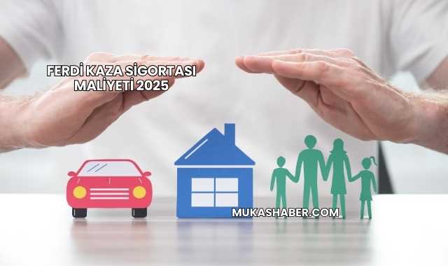 Ferdi Kaza Sigortası Maliyeti 2025