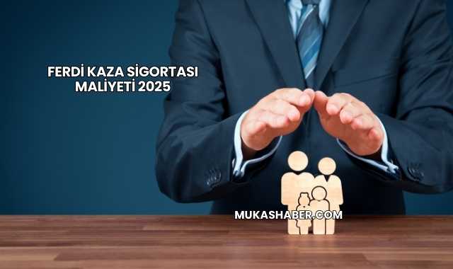 Ferdi Kaza Sigortası Maliyeti 2025