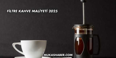 Filtre Kahve Maliyeti 2025