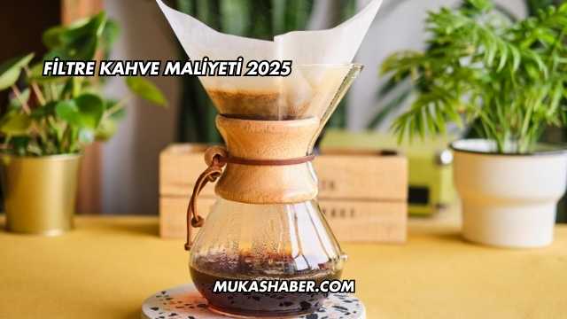 Filtre Kahve Maliyeti 2025