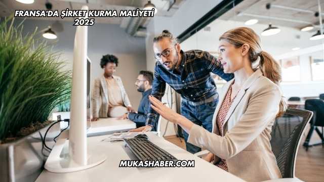 Fransa'da Şirket Kurma Maliyeti 2025