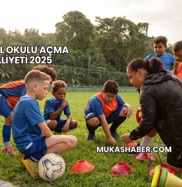 Futbol Okulu Açma Maliyeti 2025