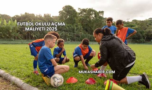 Futbol Okulu Açma Maliyeti 2025