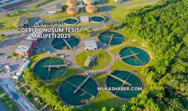 Geri Dönüşüm Tesisi Maliyeti 2025