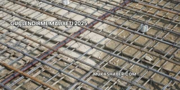 Güçlendirme Maliyeti 2025