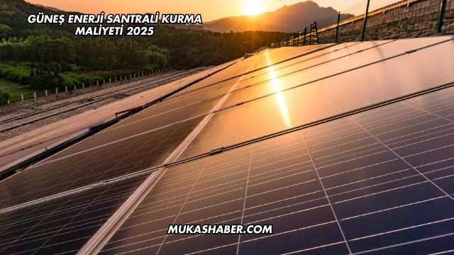 Güneş Enerji Santrali Kurma Maliyeti 2025