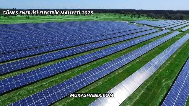 Güneş Enerjisi Elektrik Maliyeti 2025