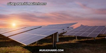 Güneş Enerjisi Maliyeti 2025