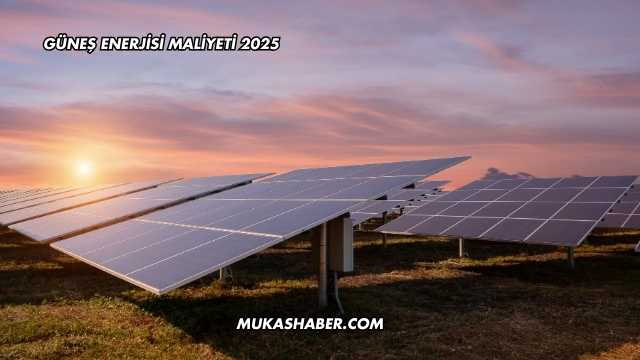 Güneş Enerjisi Maliyeti 2025