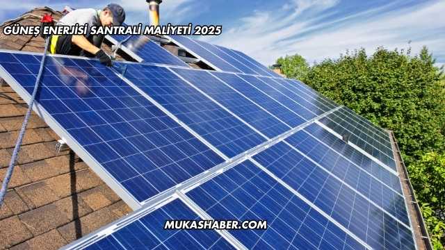 Güneş Enerjisi Santrali Maliyeti 2025