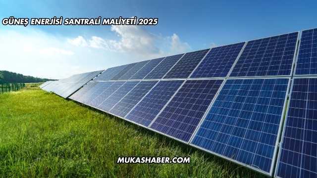 Güneş Enerjisi Santrali Maliyeti 2025