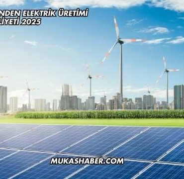 Güneş Enerjisinden Elektrik Üretimi Maliyeti 2025
