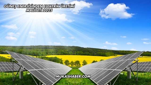Güneş Enerjisinden Elektrik Üretimi Maliyeti 2025