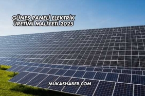 Güneş Paneli Elektrik Üretimi Maliyeti 2025