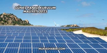 Güneş Paneli Kurulum Maliyeti 2025