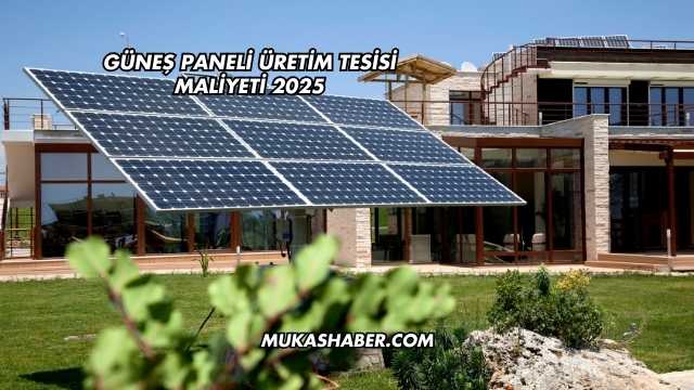 Güneş Paneli Üretim Tesisi Maliyeti 2025