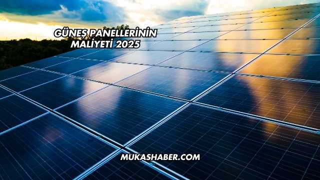 Güneş Panellerinin Maliyeti 2025