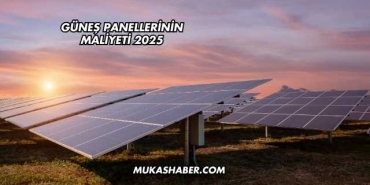 Güneş Panellerinin Maliyeti 2025