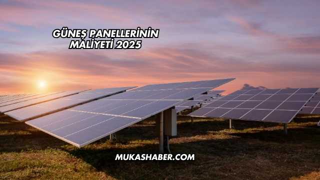 Güneş Panellerinin Maliyeti 2025