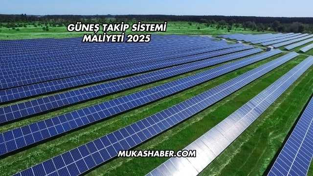 Güneş Takip Sistemi Maliyeti 2025