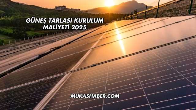 Güneş Tarlası Kurulum Maliyeti 2025
