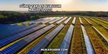 Güneş Tarlası Kurulum Maliyeti 2025