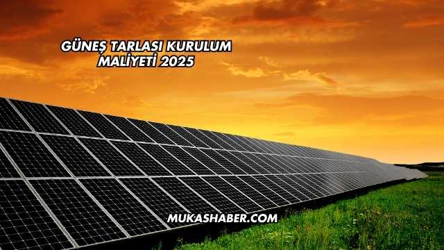 Güneş Tarlası Kurulum Maliyeti 2025