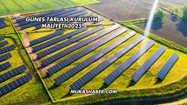 Güneş Tarlası Kurulum Maliyeti 2025