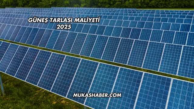 Güneş Tarlası Maliyeti 2025