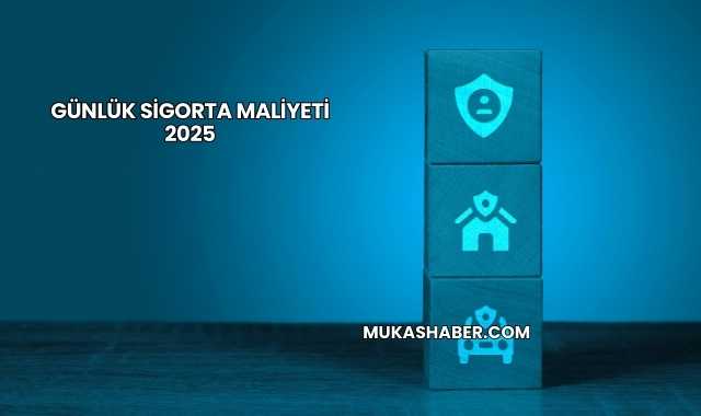 Günlük Sigorta Maliyeti 2025