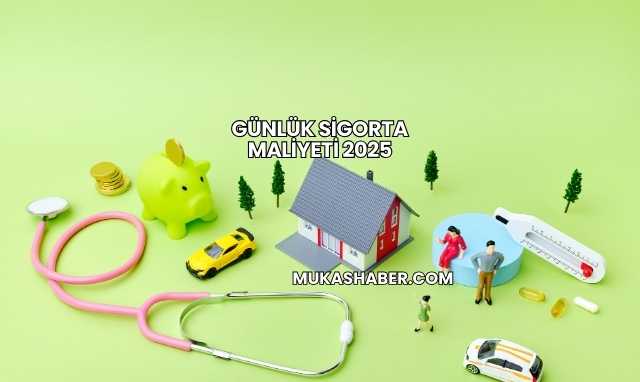 Günlük Sigorta Maliyeti 2025