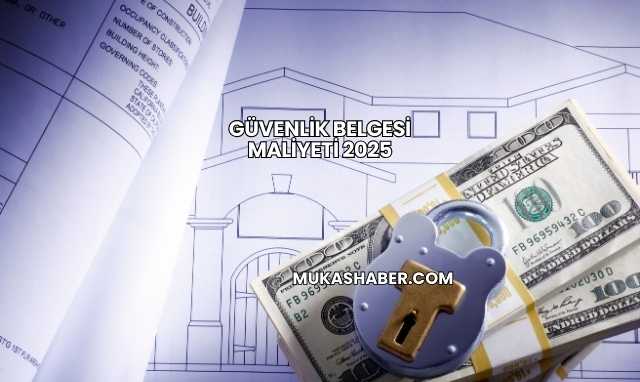 Güvenlik Belgesi Maliyeti 2025