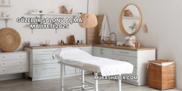 Güzellik Salonu Açma Maliyeti 2025