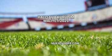 Halı Saha Kurulum Maliyeti 2025