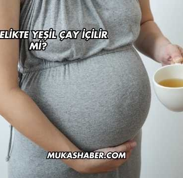 Hamilelikte Yeşil Çay İçilir mi?