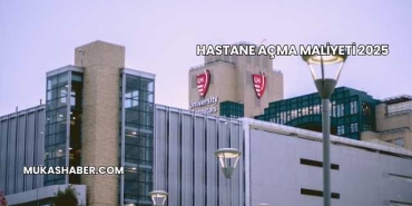 Hastane Açma Maliyeti 2025