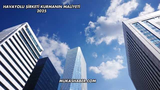 Havayolu Şirketi Kurmanın Maliyeti 2025