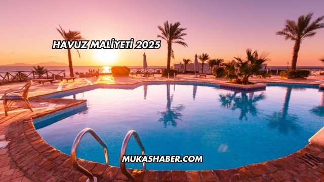 Havuz Maliyeti 2025