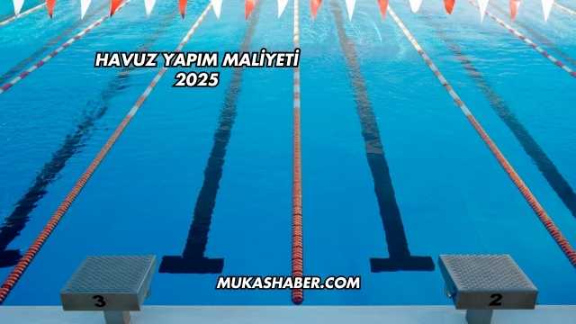 Havuz Yapım Maliyeti 2025