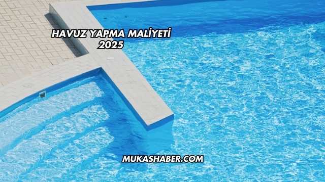 Havuz Yapma Maliyeti 2025