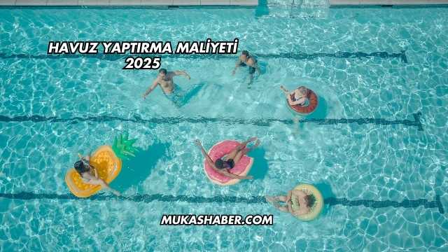 Havuz Yaptırma Maliyeti 2025