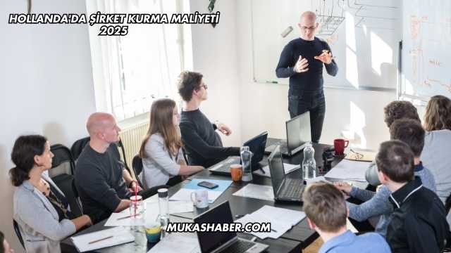 Hollanda'da Şirket Kurma Maliyeti 2025