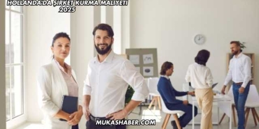 Hollanda'da Şirket Kurma Maliyeti 2025