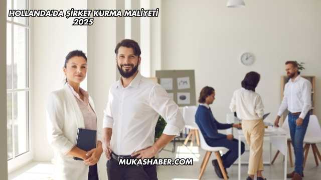 Hollanda'da Şirket Kurma Maliyeti 2025