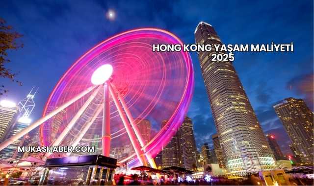 Hong Kong Yaşam Maliyeti 2025