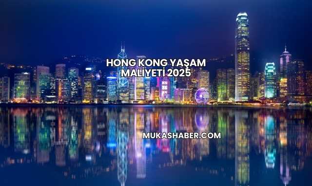 Hong Kong Yaşam Maliyeti 2025